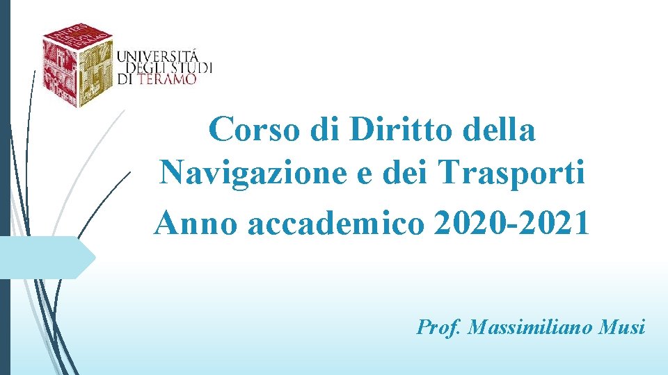 Corso di Diritto della Navigazione e dei Trasporti Anno accademico 2020 -2021 Prof. Massimiliano