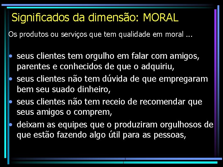 Significados da dimensão: MORAL Os produtos ou serviços que tem qualidade em moral. . Significados da dimensão: MORAL Os produtos ou serviços que tem qualidade em moral. .