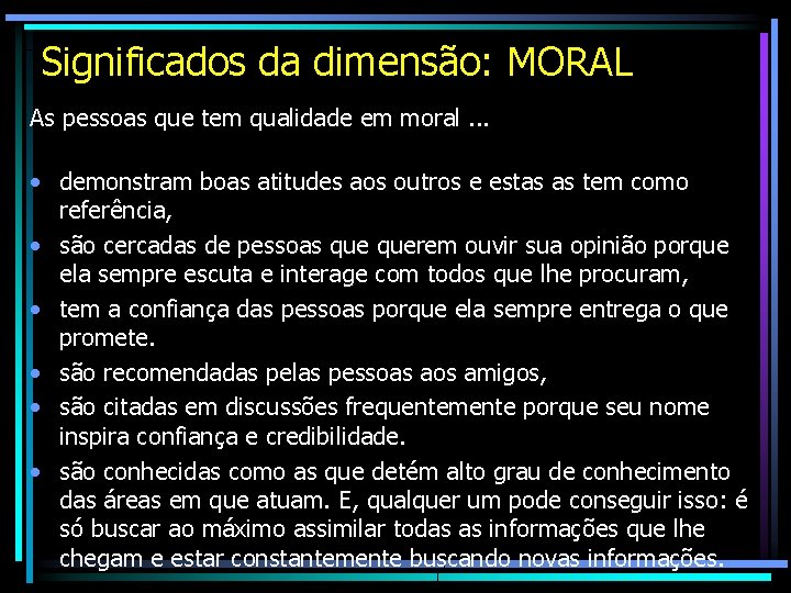Significados da dimensão: MORAL As pessoas que tem qualidade em moral. . . • Significados da dimensão: MORAL As pessoas que tem qualidade em moral. . . •
