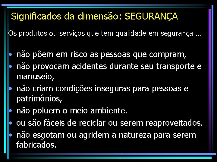 Significados da dimensão: SEGURANÇA Os produtos ou serviços que tem qualidade em segurança. . Significados da dimensão: SEGURANÇA Os produtos ou serviços que tem qualidade em segurança. .