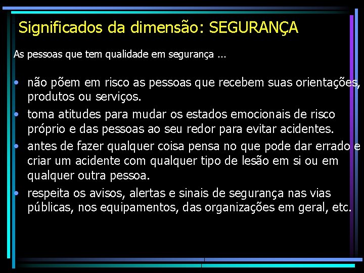 Significados da dimensão: SEGURANÇA As pessoas que tem qualidade em segurança. . . • Significados da dimensão: SEGURANÇA As pessoas que tem qualidade em segurança. . . •