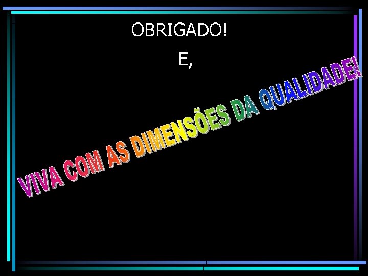 OBRIGADO! E, OBRIGADO! E,