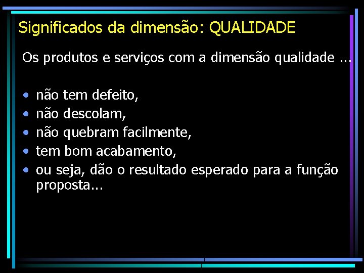 Significados da dimensão: QUALIDADE Os produtos e serviços com a dimensão qualidade. . . Significados da dimensão: QUALIDADE Os produtos e serviços com a dimensão qualidade. . .