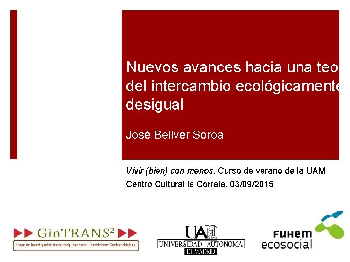 Nuevos avances hacia una teoría del intercambio ecológicamente desigual José Bellver Soroa Vivir (bien)