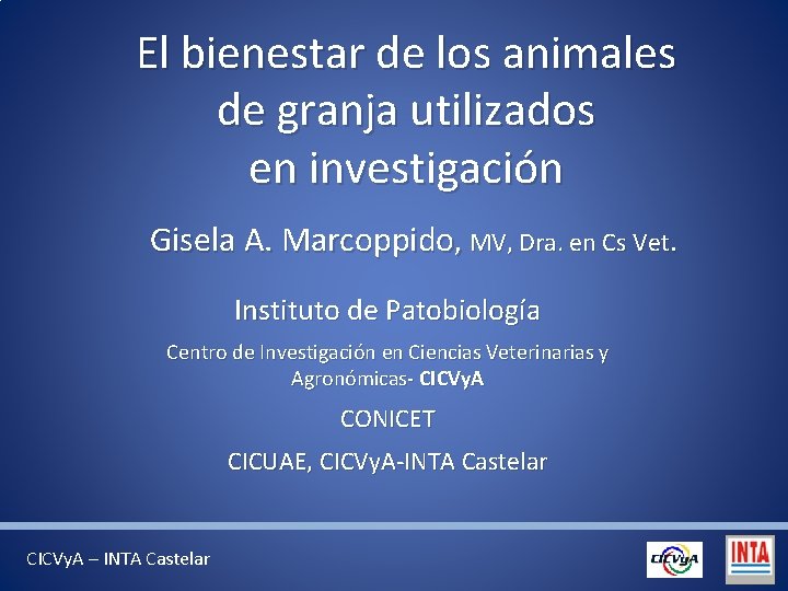 El bienestar de los animales de granja utilizados en investigación Gisela A. Marcoppido, MV,