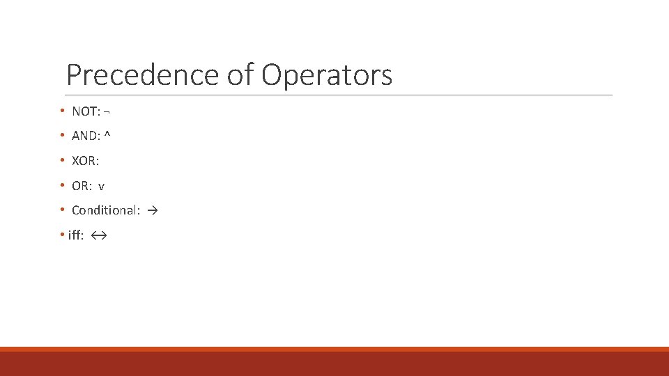 Precedence of Operators • NOT: ¬ • AND: ^ • XOR: • OR: v