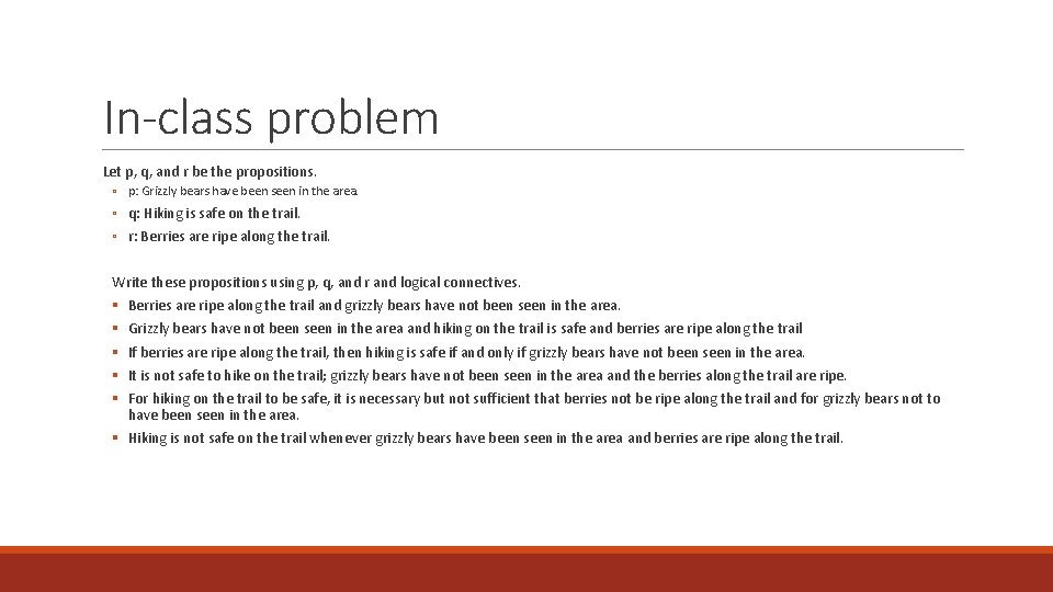 In-class problem Let p, q, and r be the propositions. ◦ p: Grizzly bears