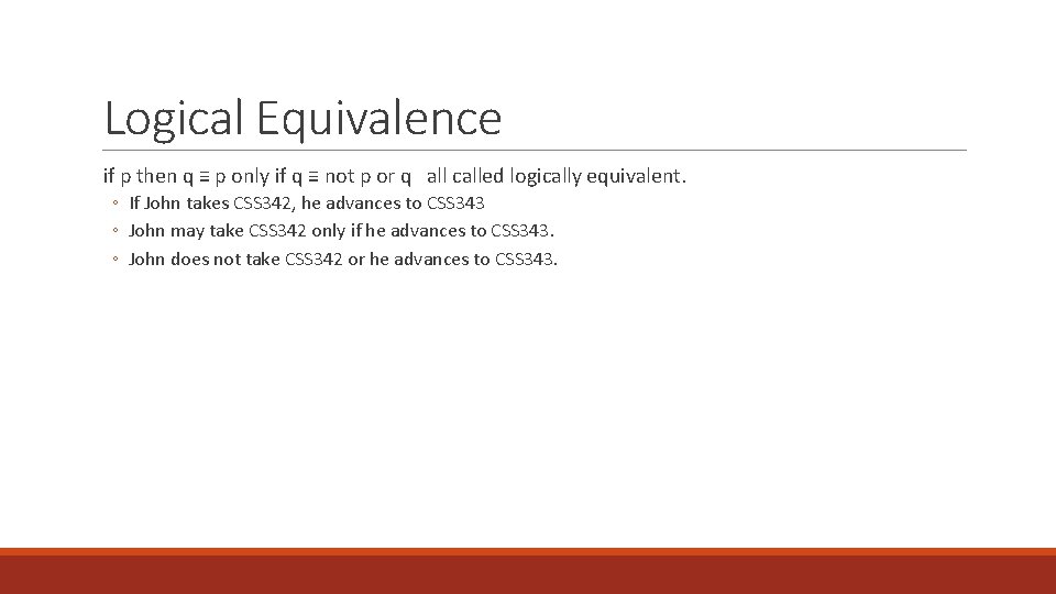 Logical Equivalence if p then q ≡ p only if q ≡ not p