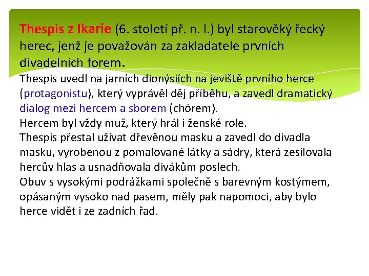 Thespis z Ikarie (6. století př. n. l. ) byl starověký řecký herec, jenž