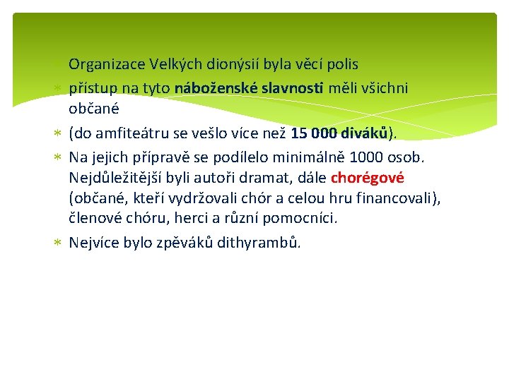  Organizace Velkých dionýsií byla věcí polis přístup na tyto náboženské slavnosti měli všichni