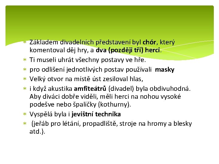  Základem divadelních představení byl chór, který komentoval děj hry, a dva (později tři)