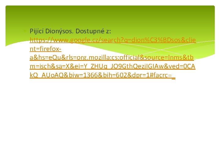  Pijící Dionýsos. Dostupné z: https: //www. google. cz/search? q=dion%C 3%BDsos&clie nt=firefoxa&hs=e. Qu&rls=org. mozilla: