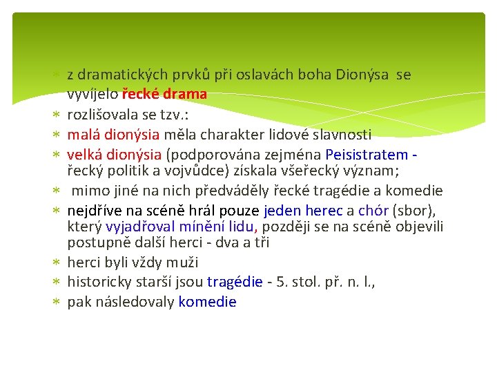  z dramatických prvků při oslavách boha Dionýsa se vyvíjelo řecké drama rozlišovala se