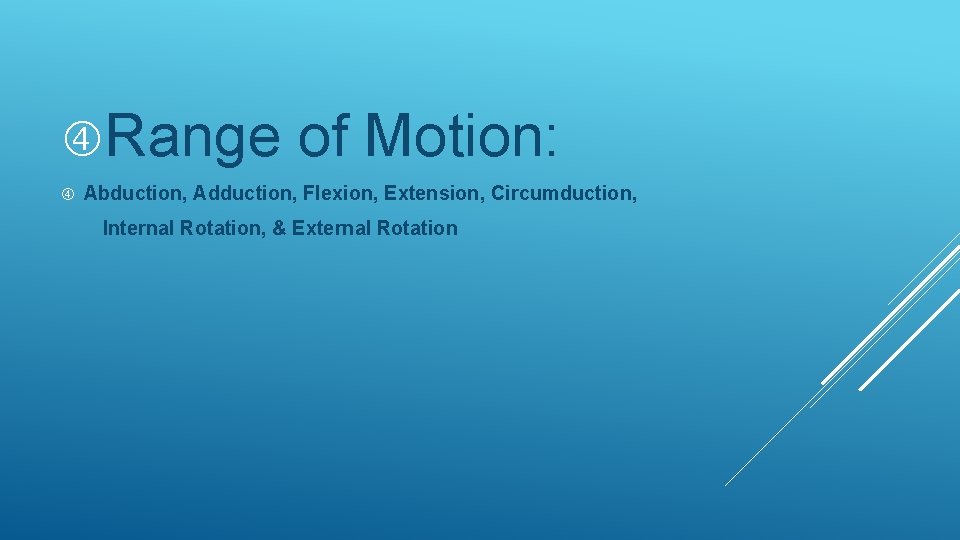 Range of Motion: Abduction, Adduction, Flexion, Extension, Circumduction, Internal Rotation, & External Rotation Range of Motion: Abduction, Adduction, Flexion, Extension, Circumduction, Internal Rotation, & External Rotation