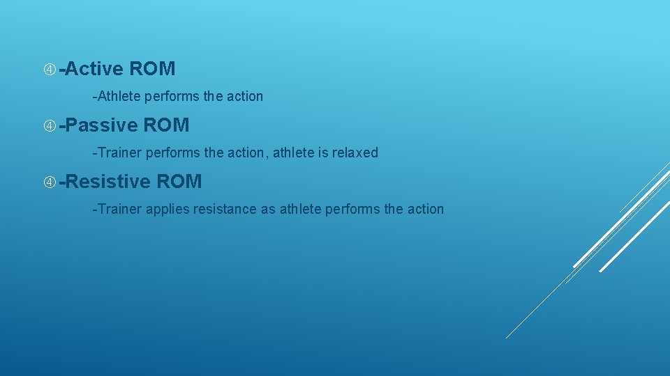 -Active ROM -Athlete performs the action -Passive ROM -Trainer performs the action, athlete -Active ROM -Athlete performs the action -Passive ROM -Trainer performs the action, athlete