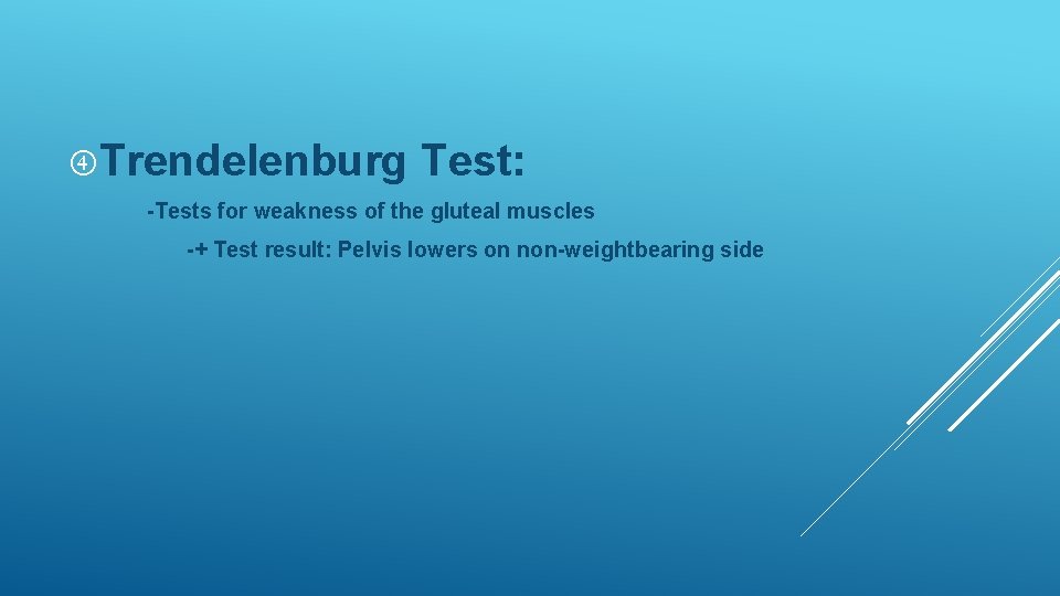 Trendelenburg Test: -Tests for weakness of the gluteal muscles -+ Test result: Pelvis Trendelenburg Test: -Tests for weakness of the gluteal muscles -+ Test result: Pelvis