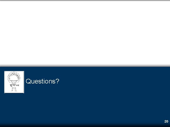 Questions? 20 Questions? 20