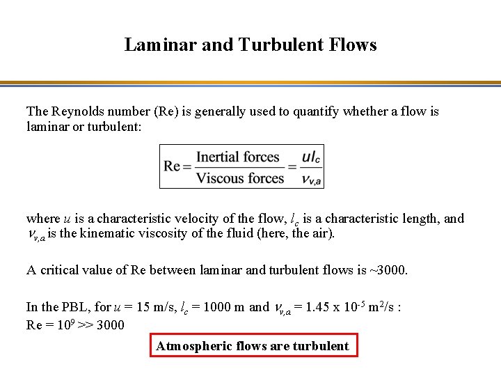 Laminar and Turbulent Flows The Reynolds number (Re) is generally used to quantify whether