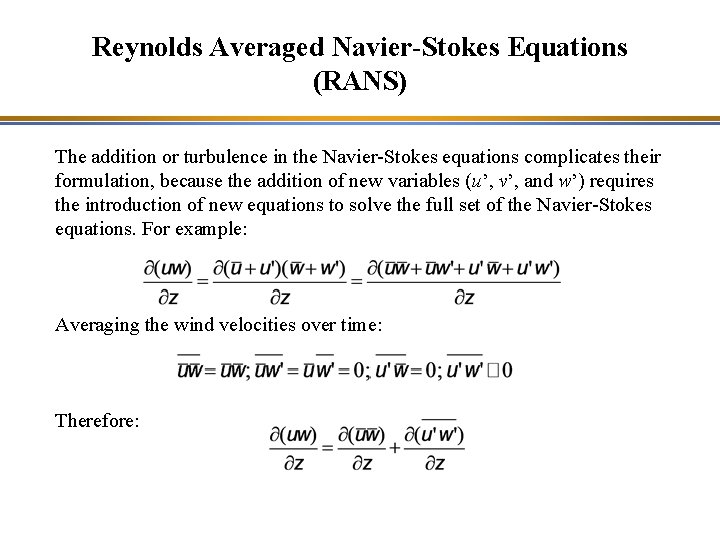 Reynolds Averaged Navier-Stokes Equations (RANS) The addition or turbulence in the Navier-Stokes equations complicates