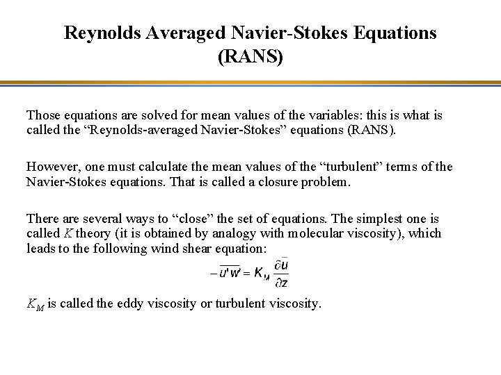 Reynolds Averaged Navier-Stokes Equations (RANS) Those equations are solved for mean values of the