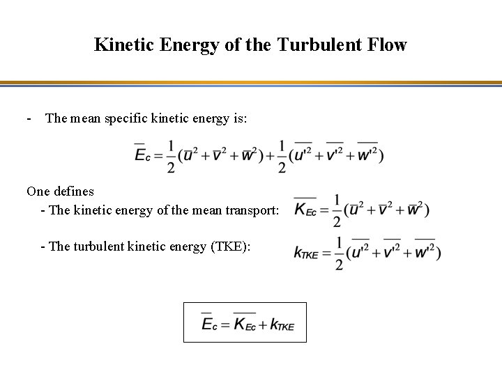 Kinetic Energy of the Turbulent Flow - The mean specific kinetic energy is: One