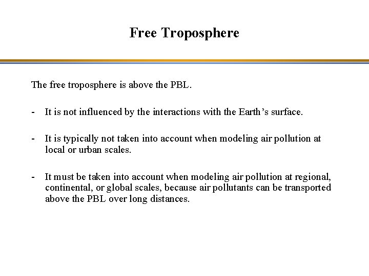 Free Troposphere The free troposphere is above the PBL. - It is not influenced
