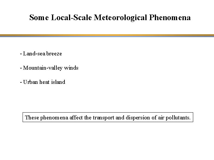 Some Local-Scale Meteorological Phenomena - Land-sea breeze - Mountain-valley winds Zone - Urban heat