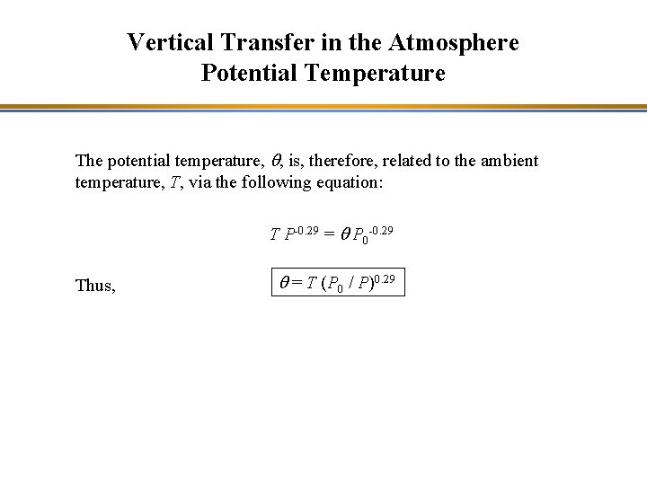 Vertical Transfer in the Atmosphere Potential Temperature The potential temperature, q, is, therefore, related