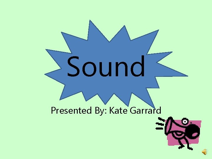 Sound Presented By: Kate Garrard 