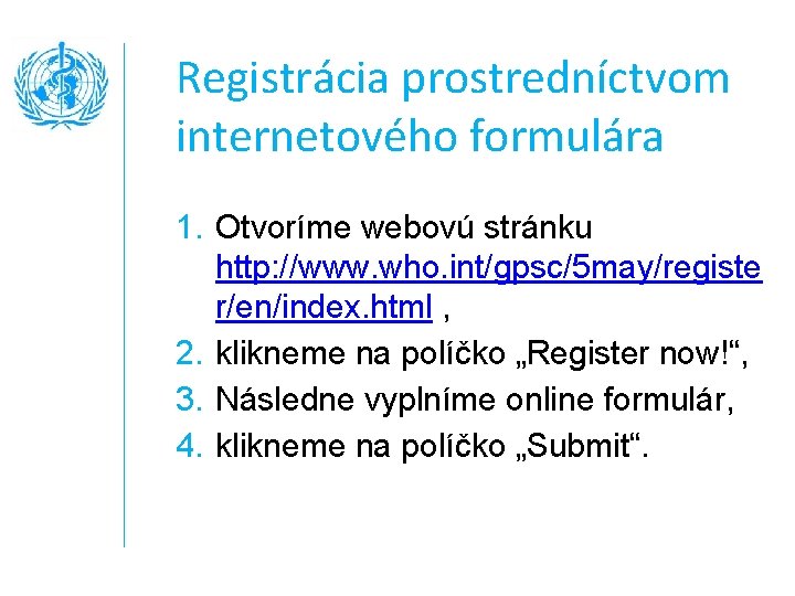 Registrácia prostredníctvom internetového formulára 1. Otvoríme webovú stránku http: //www. who. int/gpsc/5 may/registe r/en/index.