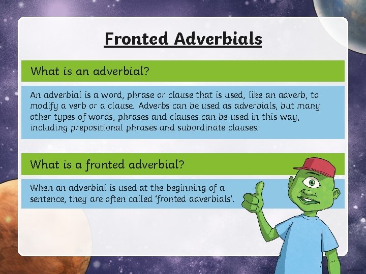 Fronted Adverbials What is an adverbial? An adverbial is a word, phrase or clause