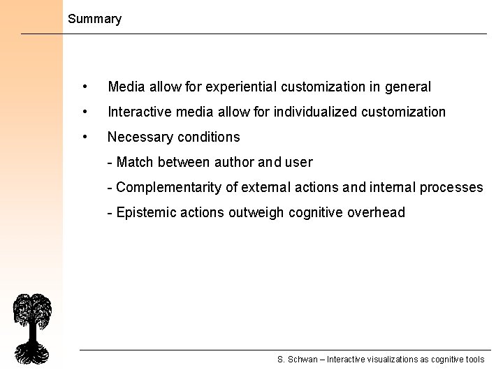 Summary • Media allow for experiential customization in general • Interactive media allow for