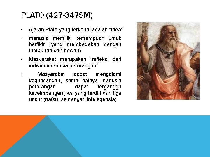 PLATO (427 -347 SM) • Ajaran Plato yang terkenal adalah “Idea” • manusia memiliki