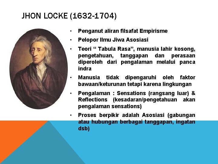 JHON LOCKE (1632 -1704) • Penganut aliran filsafat Empirisme • Pelopor Ilmu Jiwa Asosiasi