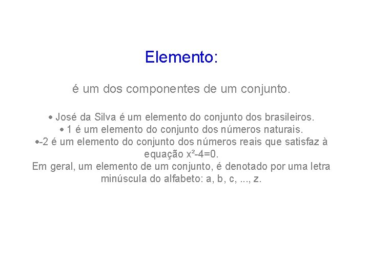 Elemento: é um dos componentes de um conjunto. · José da Silva é um