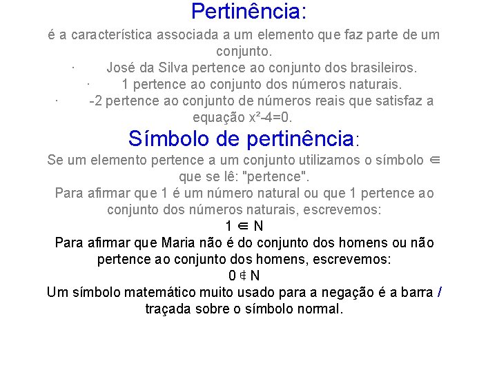 Pertinência: é a característica associada a um elemento que faz parte de um conjunto.