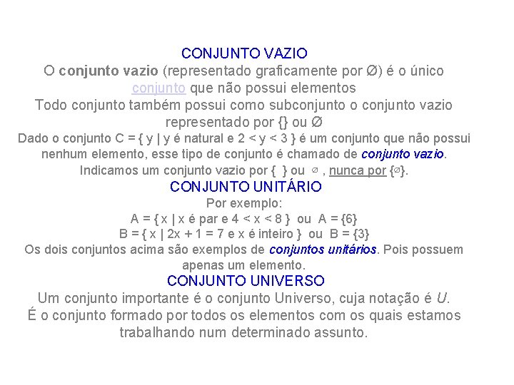 CONJUNTO VAZIO O conjunto vazio (representado graficamente por Ø) é o único conjunto que