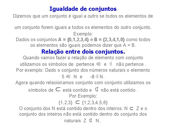 Igualdade de conjuntos Dizemos que um conjunto é igual a outro se todos os