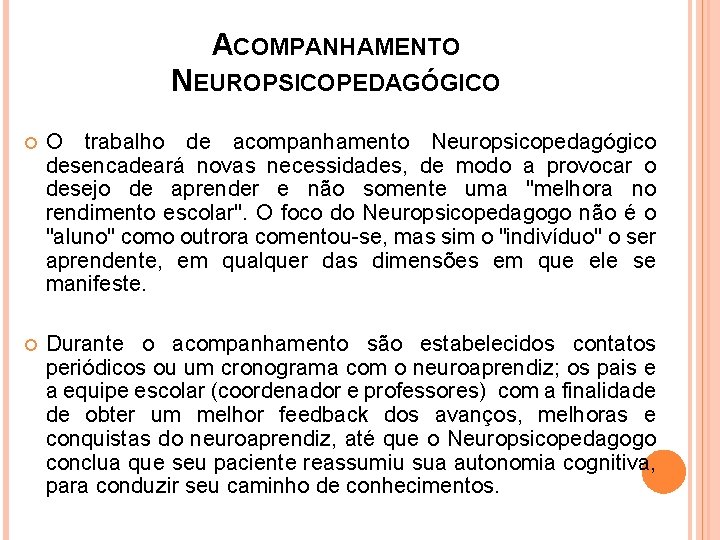 ACOMPANHAMENTO NEUROPSICOPEDAGÓGICO O trabalho de acompanhamento Neuropsicopedagógico desencadeará novas necessidades, de modo a provocar