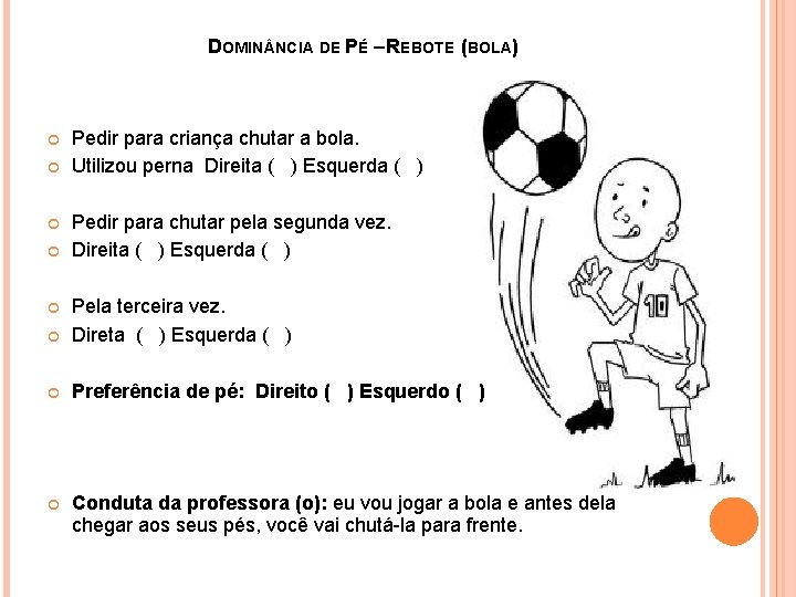 DOMIN NCIA DE PÉ – REBOTE (BOLA) Pedir para criança chutar a bola. Utilizou