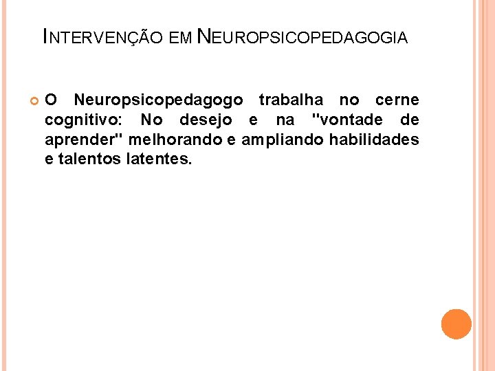 INTERVENÇÃO EM NEUROPSICOPEDAGOGIA O Neuropsicopedagogo trabalha no cerne cognitivo: No desejo e na "vontade