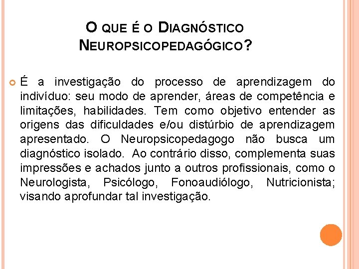 O QUE É O DIAGNÓSTICO NEUROPSICOPEDAGÓGICO? É a investigação do processo de aprendizagem do