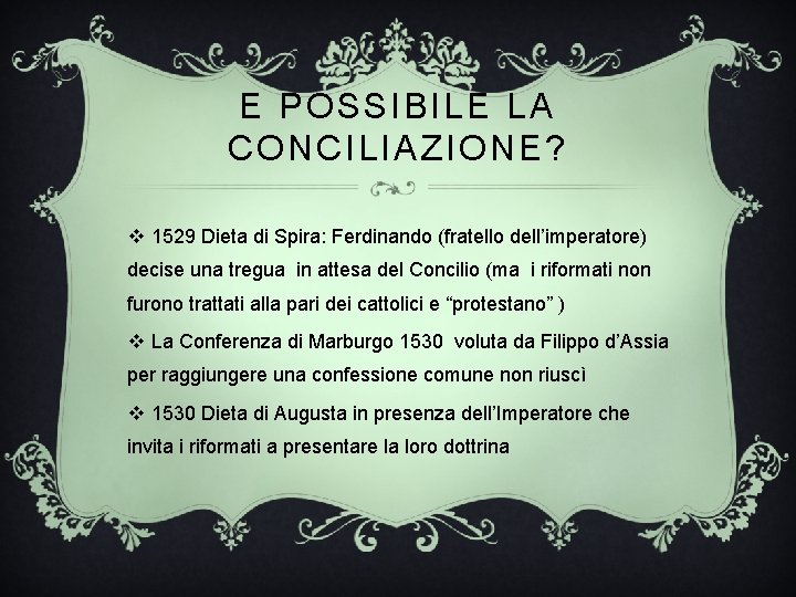 E POSSIBILE LA CONCILIAZIONE? v 1529 Dieta di Spira: Ferdinando (fratello dell’imperatore) decise una