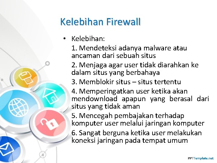 Kelebihan Firewall • Kelebihan: 1. Mendeteksi adanya malware atau ancaman dari sebuah situs 2.