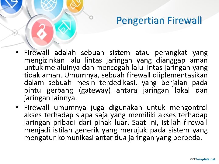 Pengertian Firewall • Firewall adalah sebuah sistem atau perangkat yang mengizinkan lalu lintas jaringan