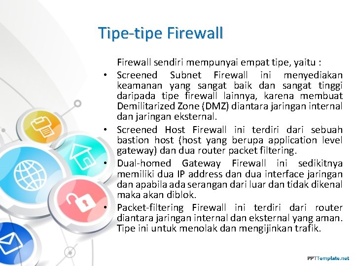 Tipe-tipe Firewall • • Firewall sendiri mempunyai empat tipe, yaitu : Screened Subnet Firewall