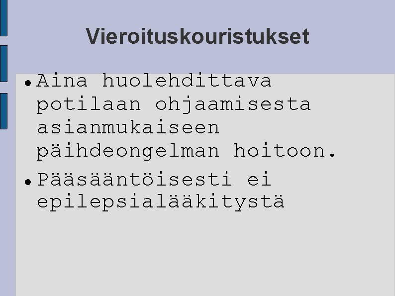 Vieroituskouristukset Aina huolehdittava potilaan ohjaamisesta asianmukaiseen päihdeongelman hoitoon. Pääsääntöisesti ei epilepsialääkitystä 