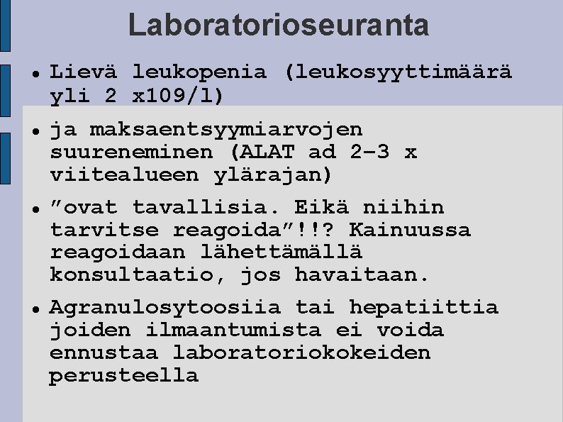 Laboratorioseuranta Lievä leukopenia (leukosyyttimäärä yli 2 x 109/l) ja maksaentsyymiarvojen suureneminen (ALAT ad 2–