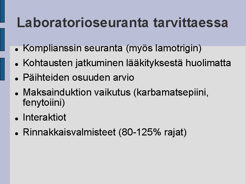 Laboratorioseuranta tarvittaessa Komplianssin seuranta (myös lamotrigin) Kohtausten jatkuminen lääkityksestä huolimatta Päihteiden osuuden arvio Maksainduktion