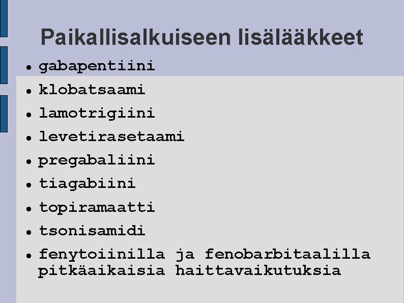 Paikallisalkuiseen lisälääkkeet gabapentiini klobatsaami lamotrigiini levetirasetaami pregabaliini tiagabiini topiramaatti tsonisamidi fenytoiinilla ja fenobarbitaalilla pitkäaikaisia